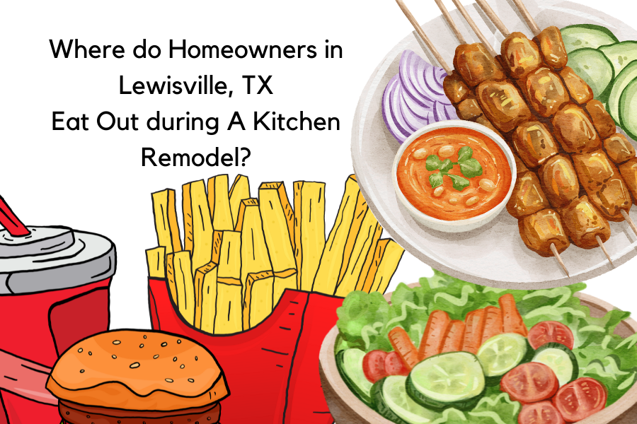 What Restaurants do Homeowners in Lewisville, TX eat out during a home kitchen remodel