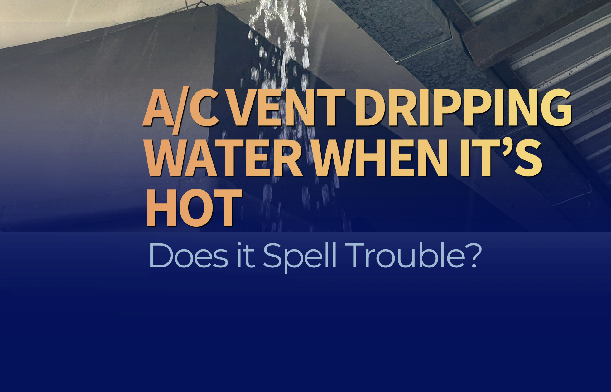 C Vent Dripping Water: What Causes It? (